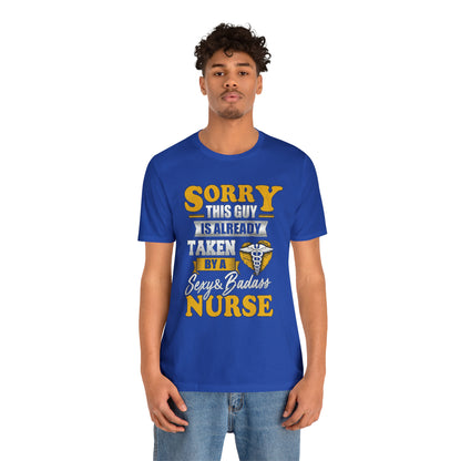 Sorry I'm taken by a bad ass nurse T-Shirt