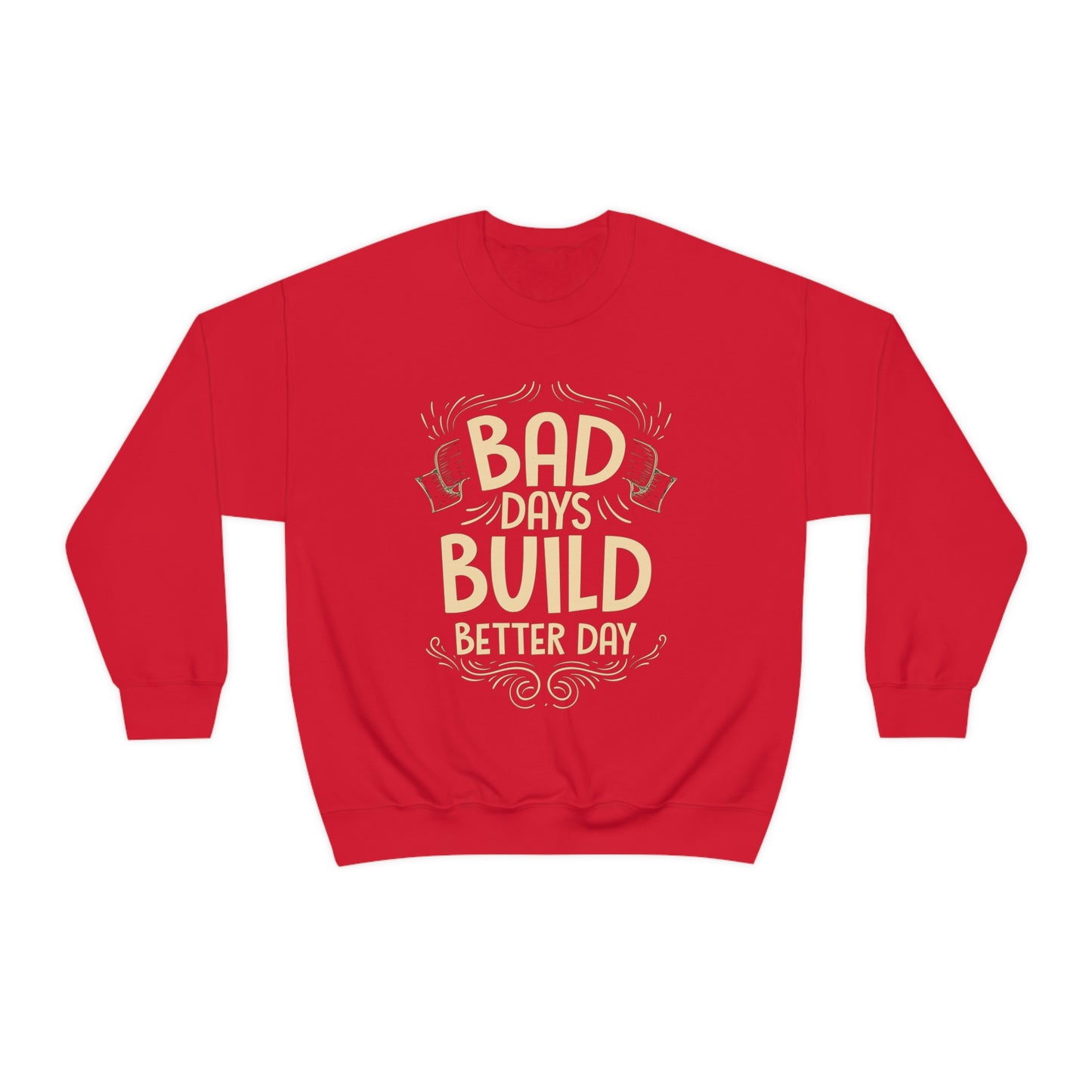 Bad Days Builds Better Day Crewneck Sweatshirt