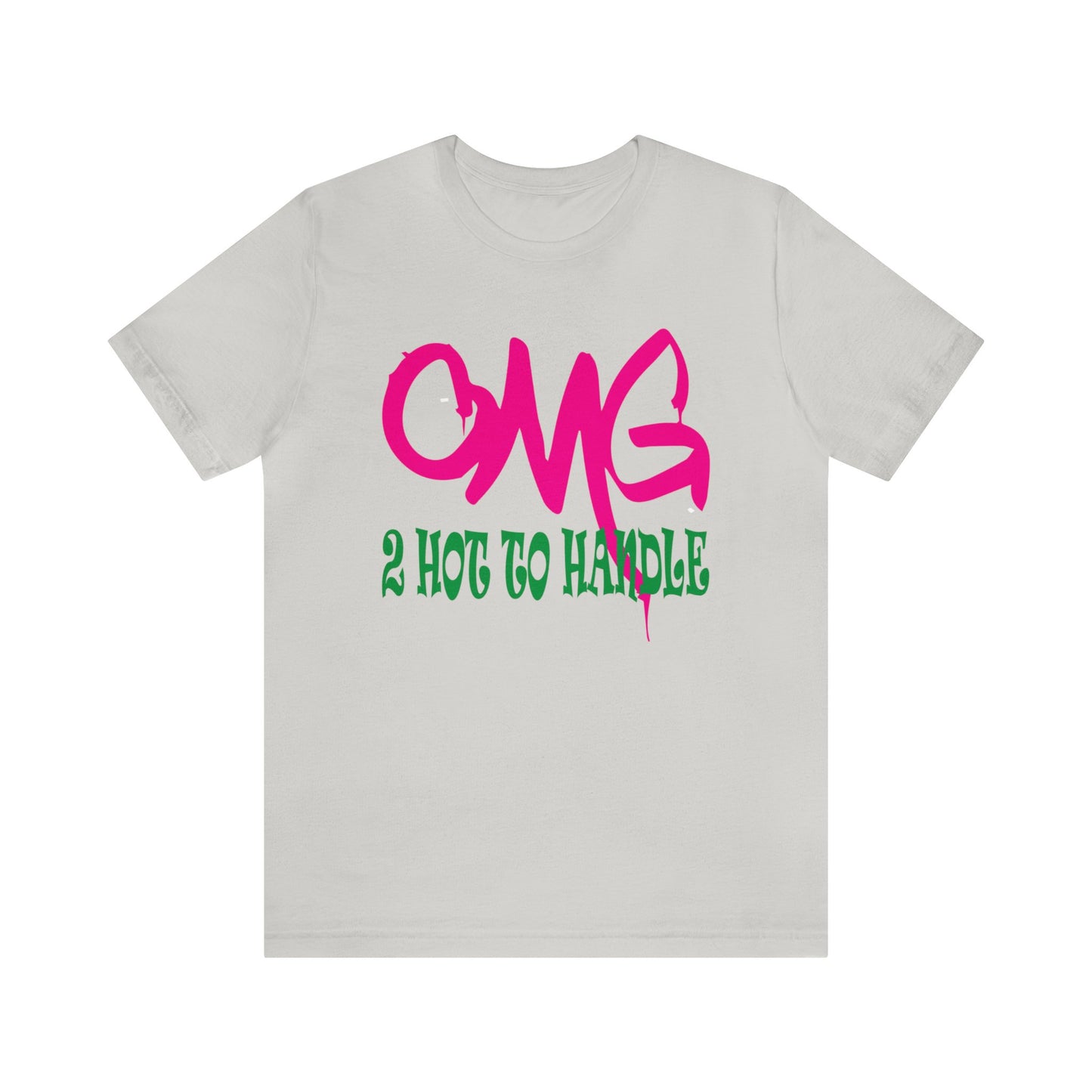 Oh my god too hot to handle T-Shirt