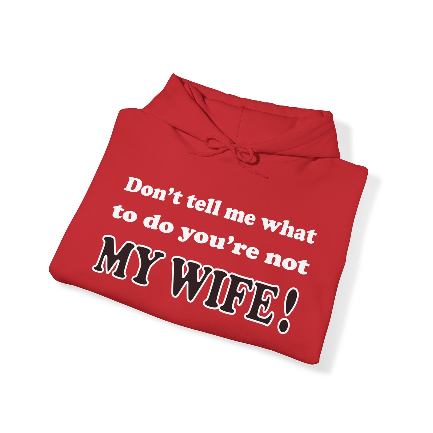 Don't tell me what to do you're not my wife Hoodie