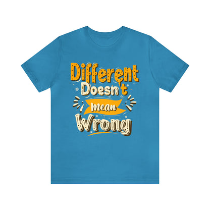 Different Doesn't Mean Wrong T-Shirt