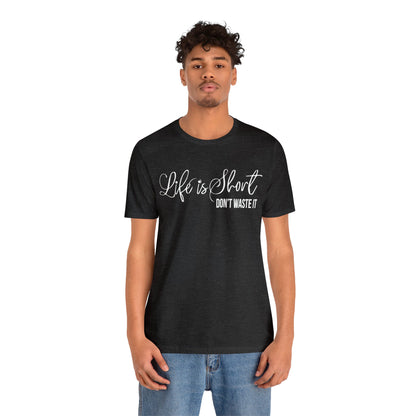 Life is short don't waste it T-Shirt