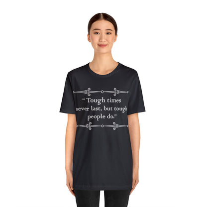 Tough times never last T-Shirt