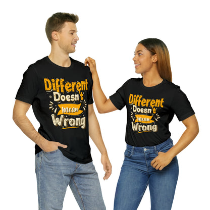 Different Doesn't Mean Wrong T-Shirt