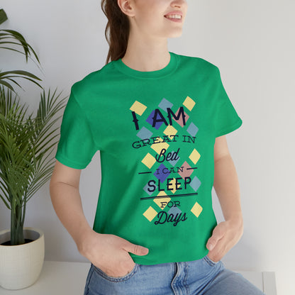 I Am Great in Bed I Can Sleep for Days T-Shirt