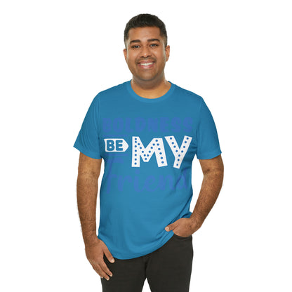 Boldness Be My Friend T-Shirt