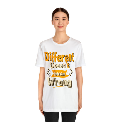 Different Doesn't Mean Wrong T-Shirt