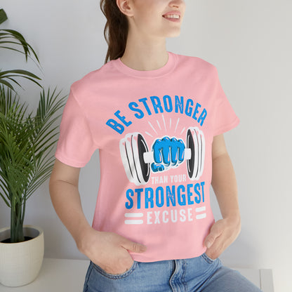 Be Stronger Than Your Strongest Excuse T-Shirt