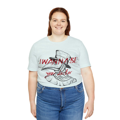 Wanna be your Doctor T-Shirt