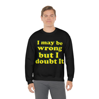 I doubt I'm wrong Crewneck Sweatshirt