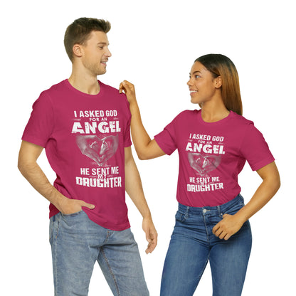 Asked for an Angel God send my Daughter T-Shirt