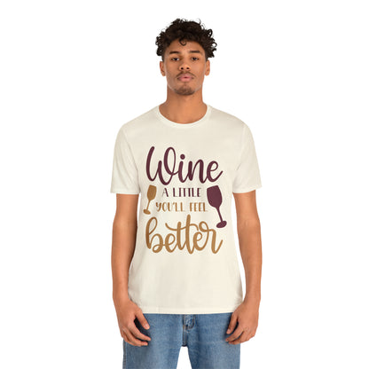 Wine a little it will make you feel better T-Shirt