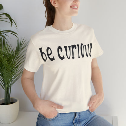 Be curious T-Shirt