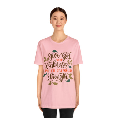 Give_god_your_weakness T-Shirt