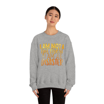 I Am Not A Hot Mess I Am A Disaster Crewneck Sweatshirt