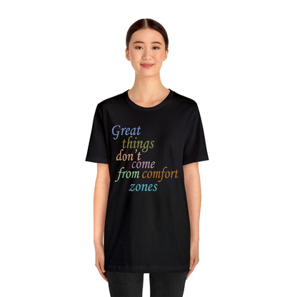 Great things don't come from comfort zone T-Shirt