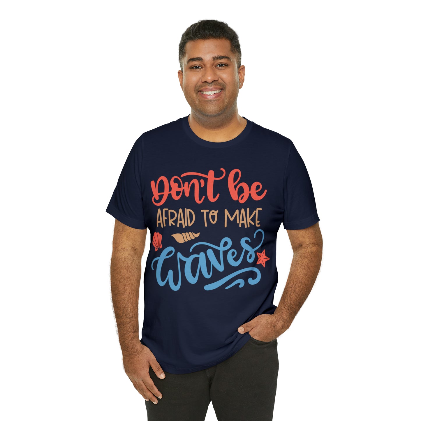 Dont_be_afraid_to_make_waves T-Shirt