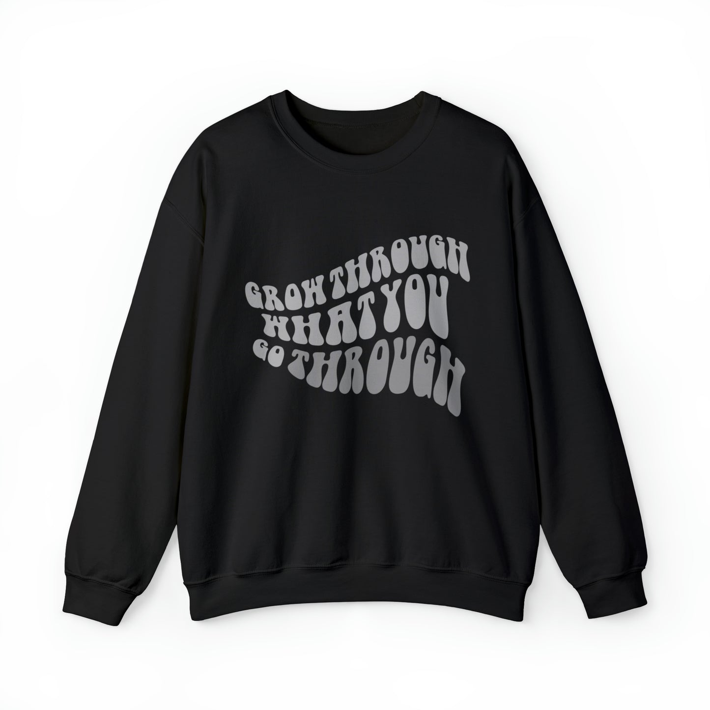 Grow Through What You go Through! Crewneck Sweatshirt