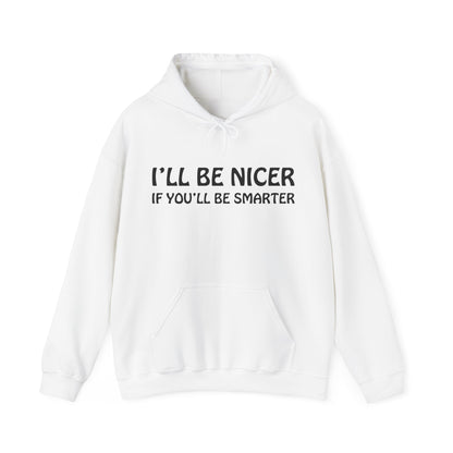 I'll be nicer if you'll be smarter Hoodie