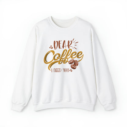 Dear Coffee I Need You Crewneck Sweatshirt