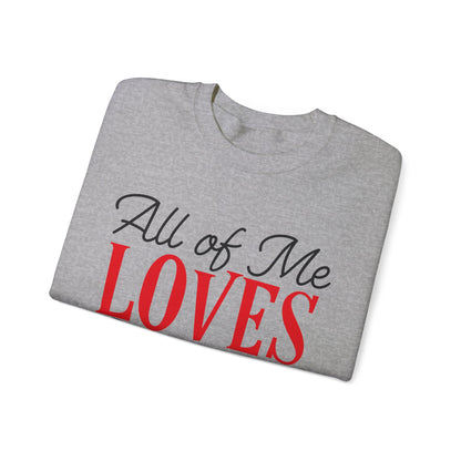 All of me loves all of you Crewneck Sweatshirt