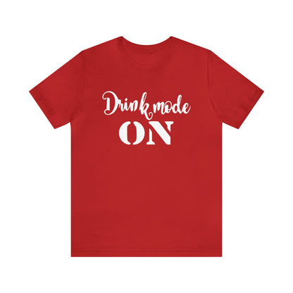 Drink mode is on T-Shirt