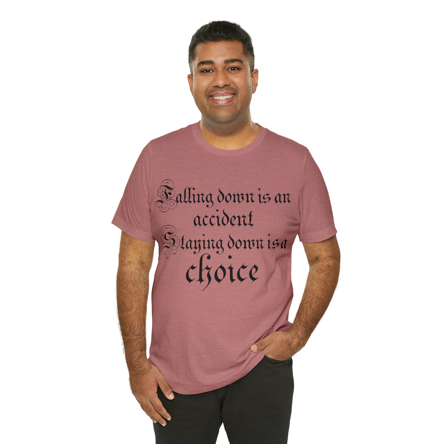 Falling Down is an Accident Staying Down Is A Choice T-Shirt