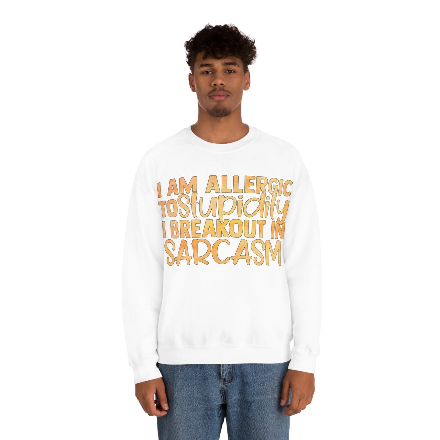 I Am Allergic To Stupidity I Brake Out in Sarcasm Crewneck Sweatshirt