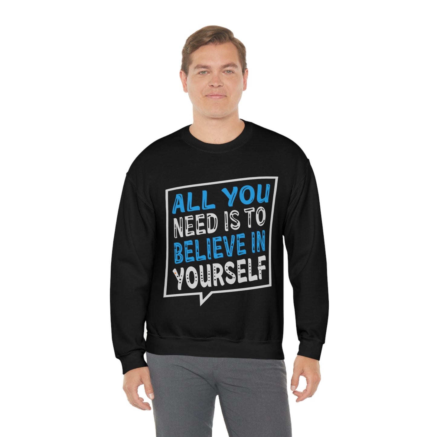 All You Need is To Believe In Yourself Crewneck Sweatshirt