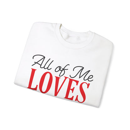 All of me loves all of you Crewneck Sweatshirt