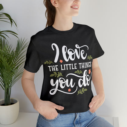 I_love_the_little_things_you_do T-Shirt