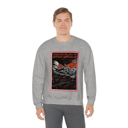 Everything Will Kill You Crewneck Sweatshirt