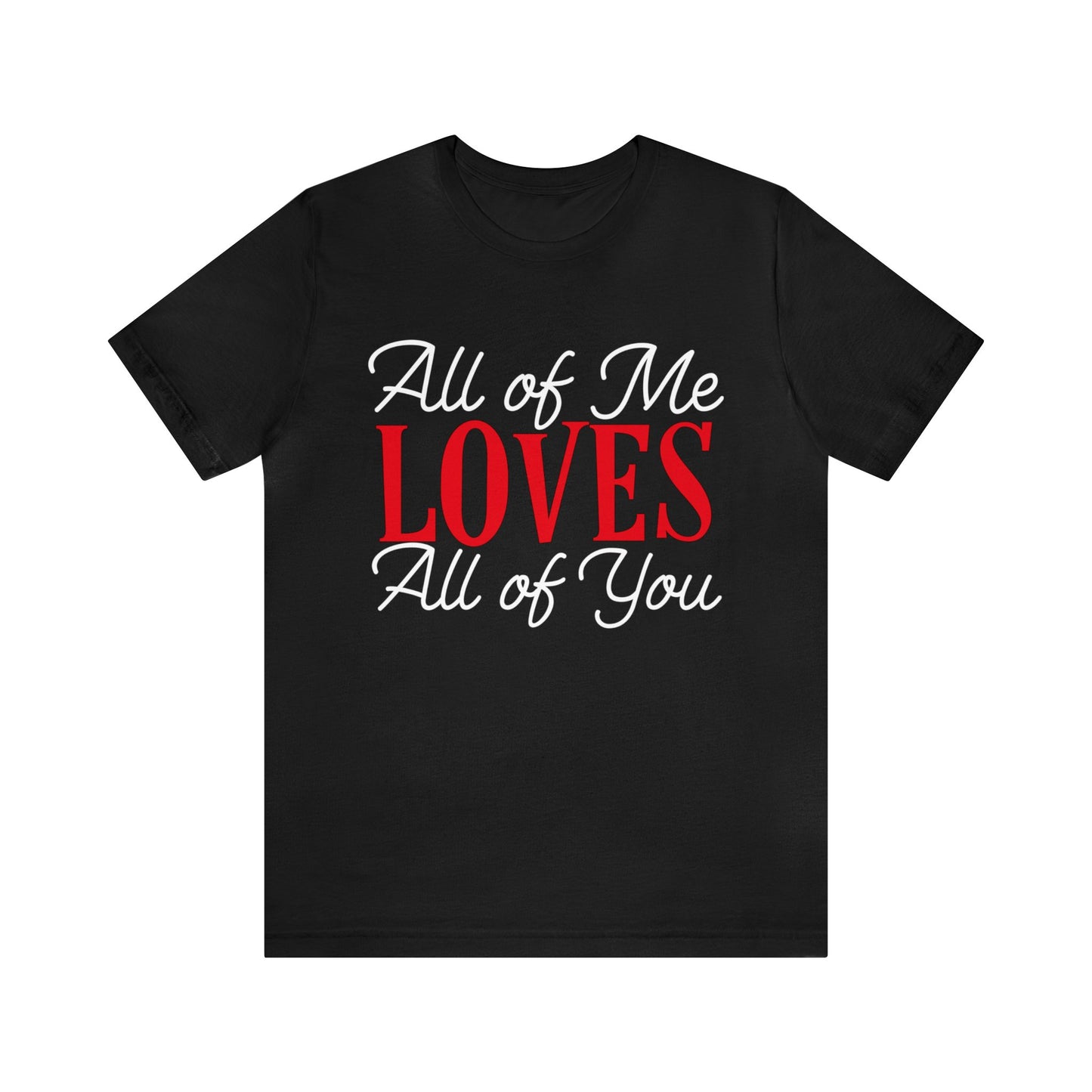 All of me loves all of you T-Shirt