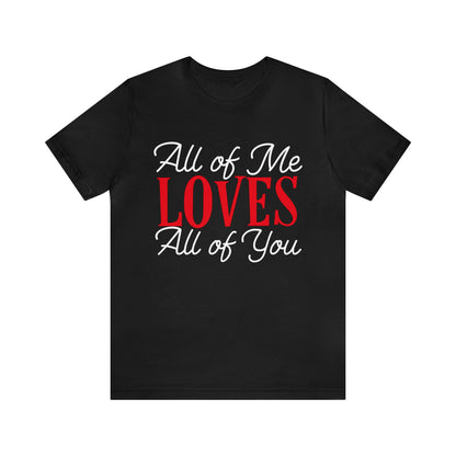 All of me loves all of you T-Shirt