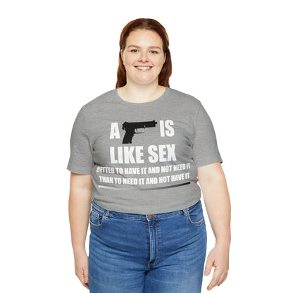 A Gun is Like Sex T-Shirt