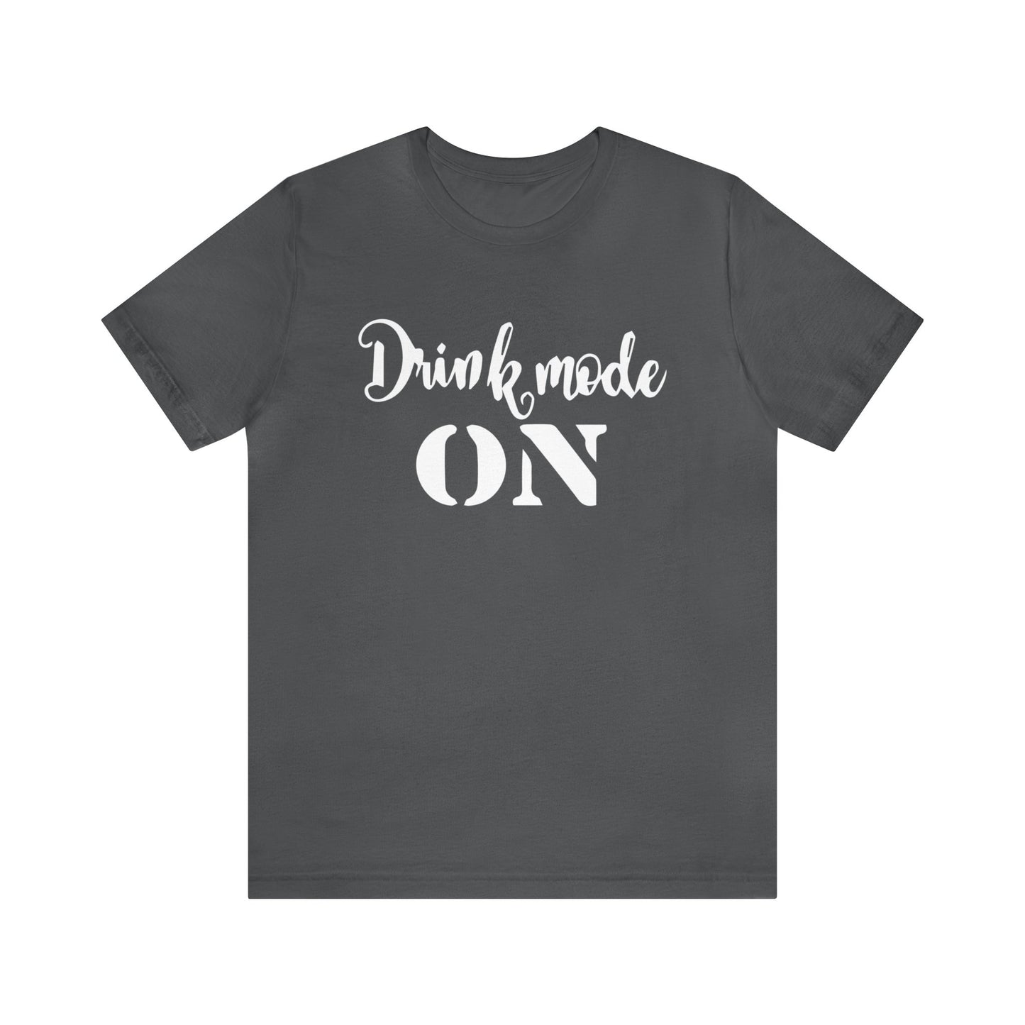 Drink mode is on T-Shirt