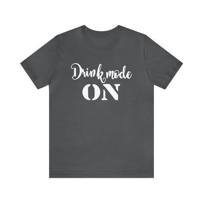 Drink mode is on T-Shirt