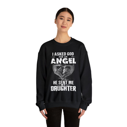 Asked for an Angel God send my Daughter Crewneck Sweatshirt