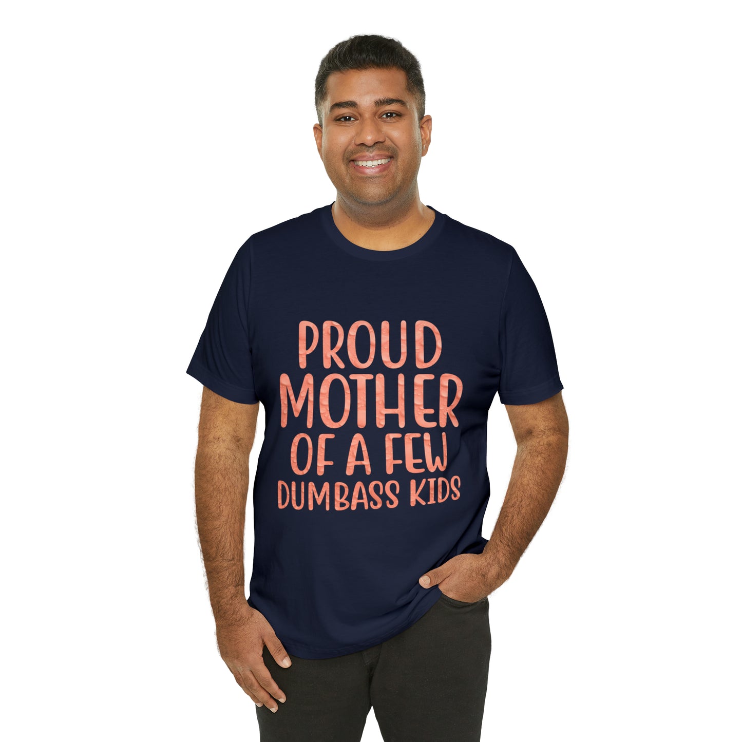 Proud mother of a few dumbass kids T-Shirt