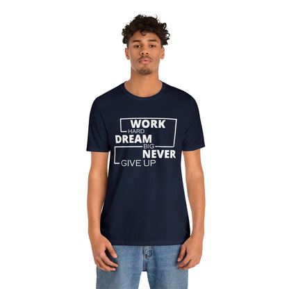 Work hard Dream big never give up T-Shirt