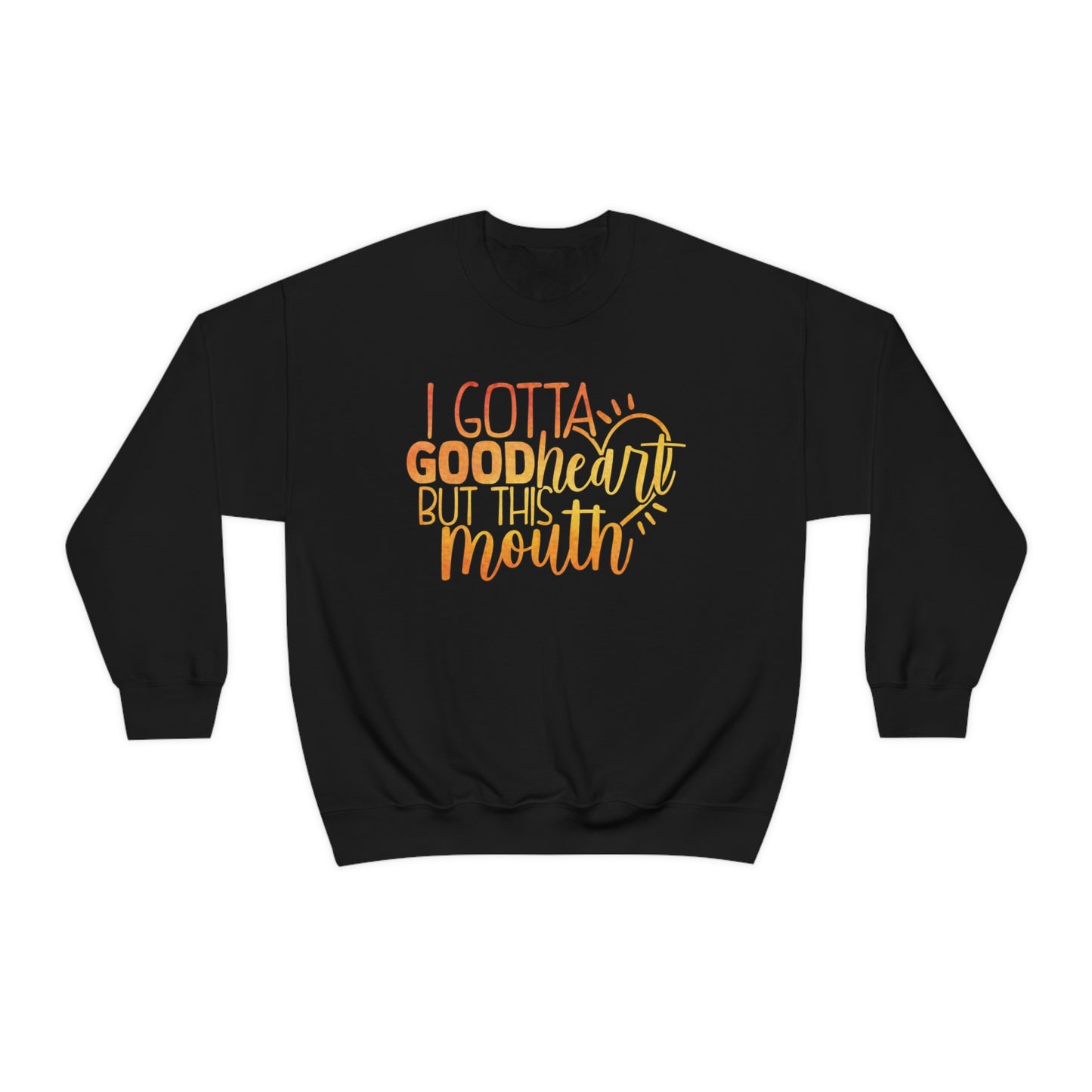 I Gotta Good Heart But This Mouth Crewneck Sweatshirt