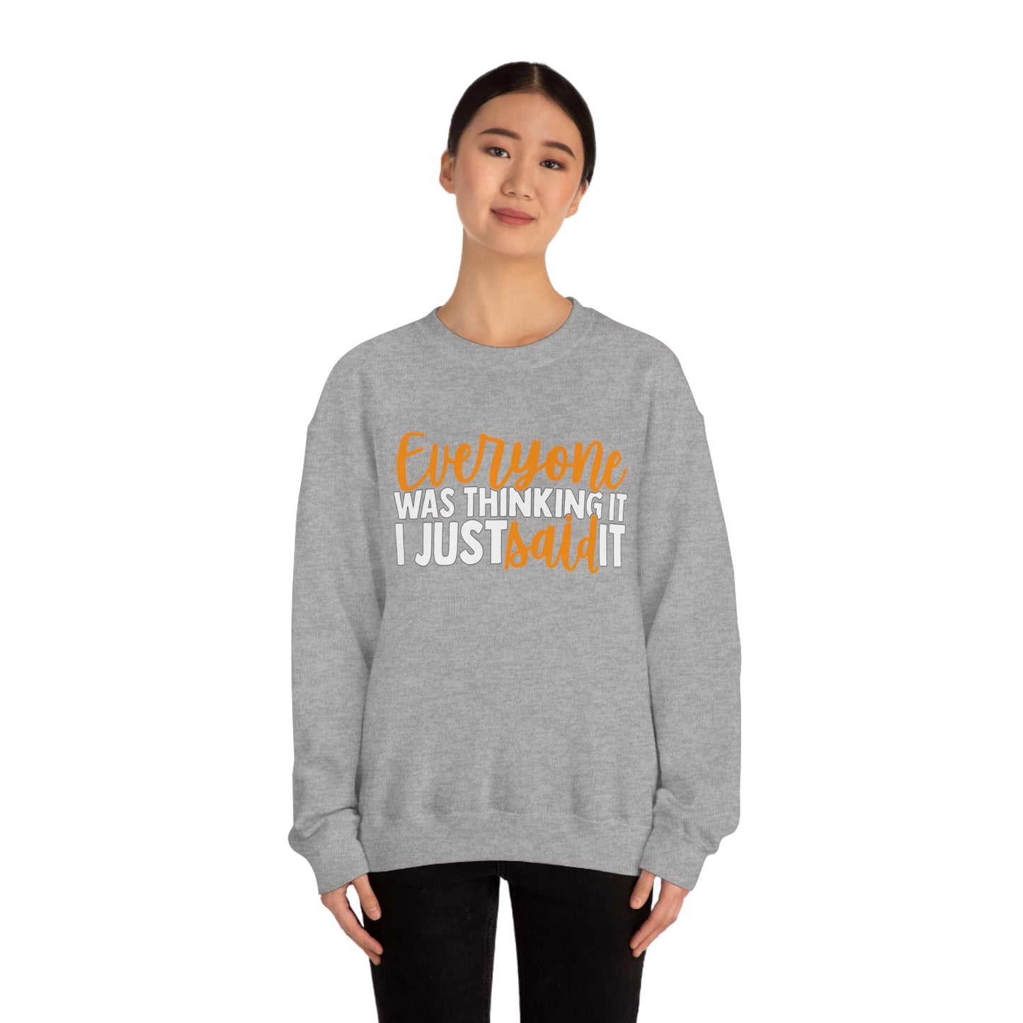 Everyone was Thinking It I Just Said It Crewneck Sweatshirt