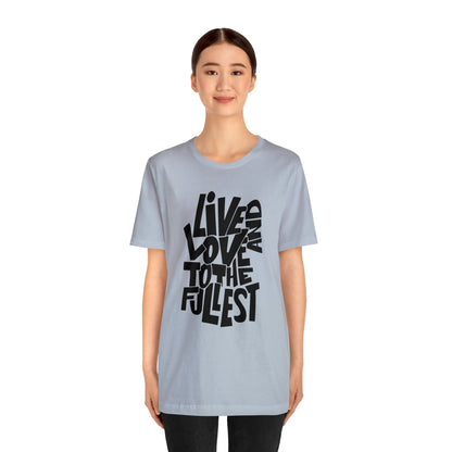 Live and love to the fullest 1 T-Shirt