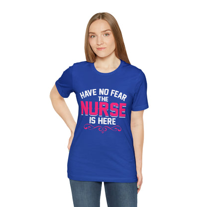 Have no fear the Nurse is here T-Shirt