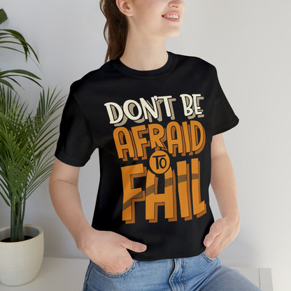 Don't Be Afraid to Fail T-Shirt