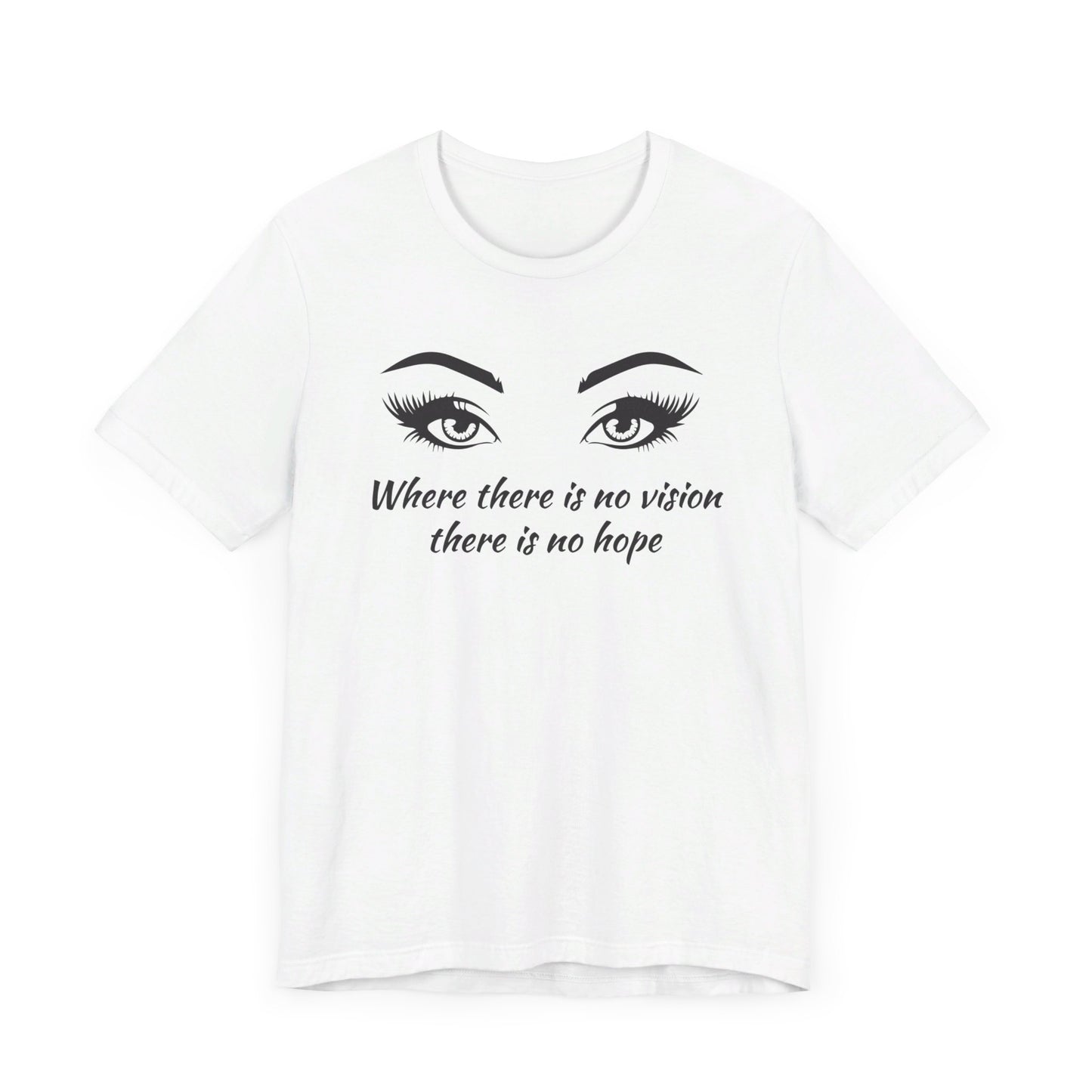 Where there is no vision there is no hope T shirt