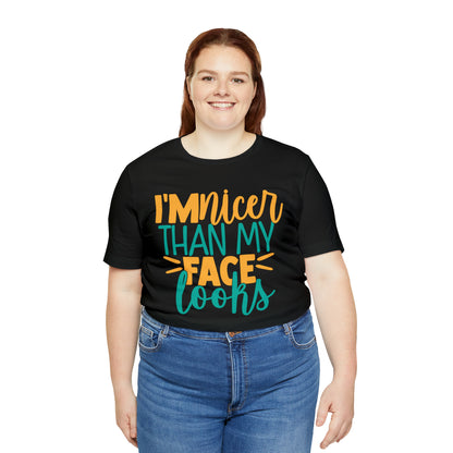 I'm Nicer Than My Face Looks T-Shirt