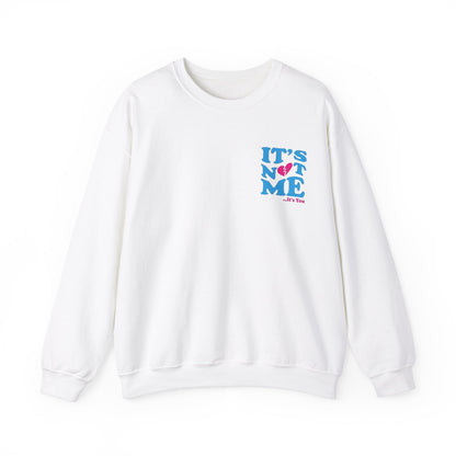 It's not me It's you Crewneck Sweatshirt