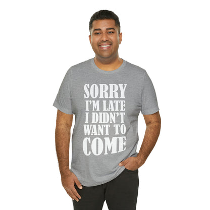 Sorry I'm late T-Shirt