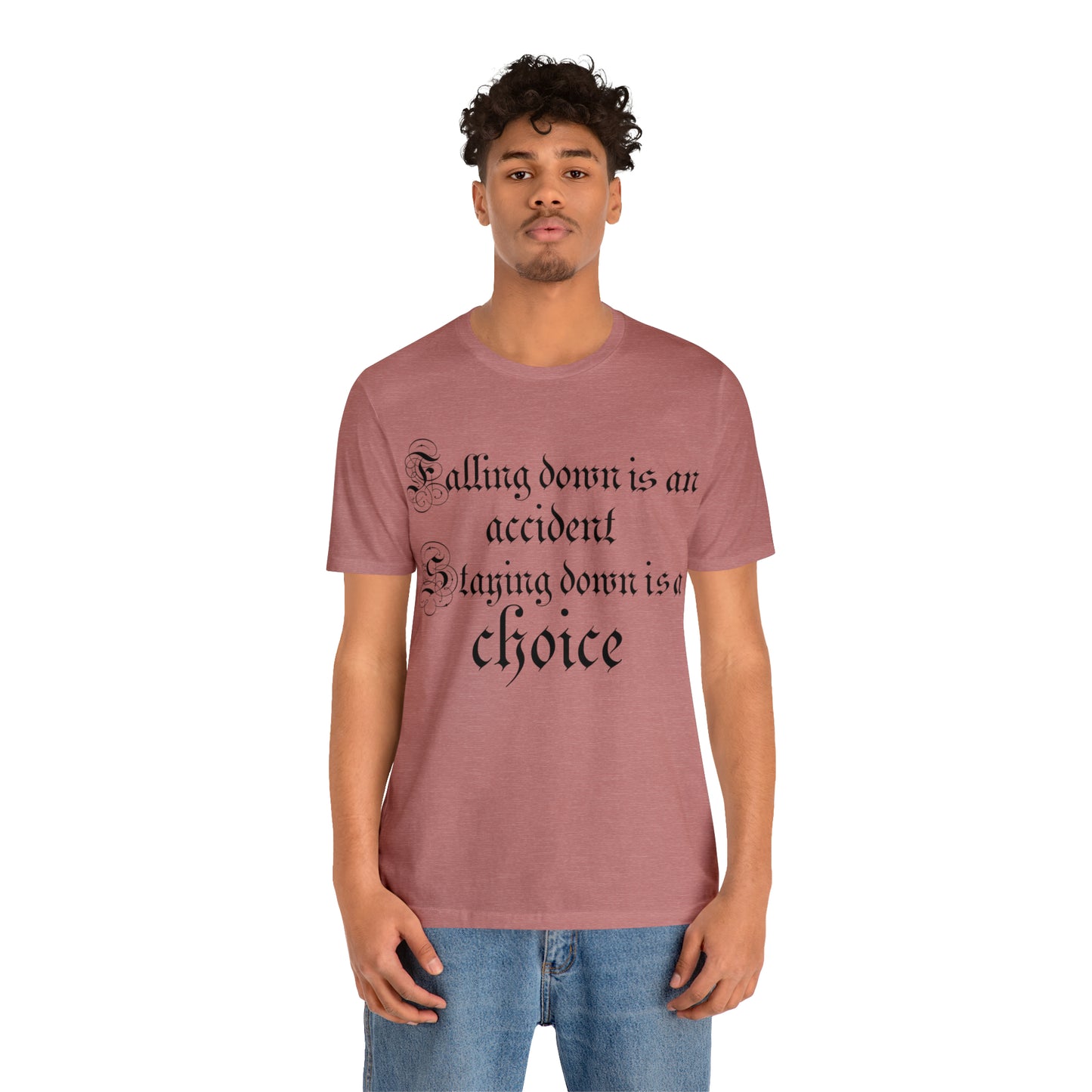 Falling Down is an Accident Staying Down Is A Choice T-Shirt